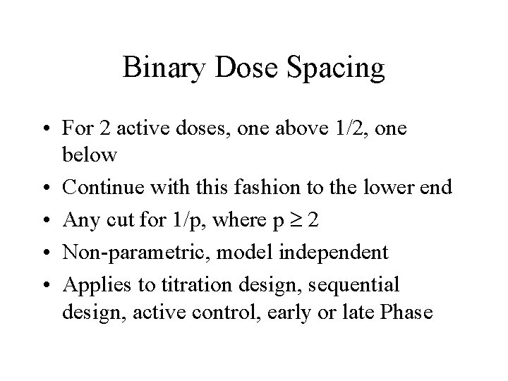 Binary Dose Spacing • For 2 active doses, one above 1/2, one below •