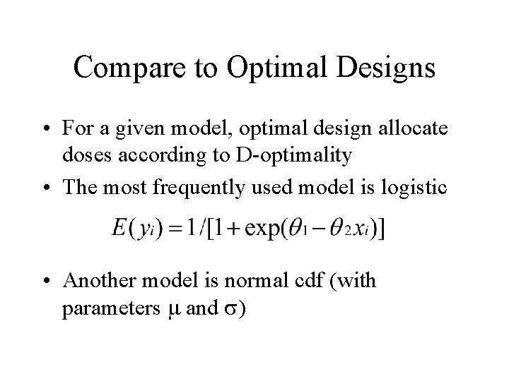 Compare to Optimal Designs • For a given model, optimal design allocate doses according