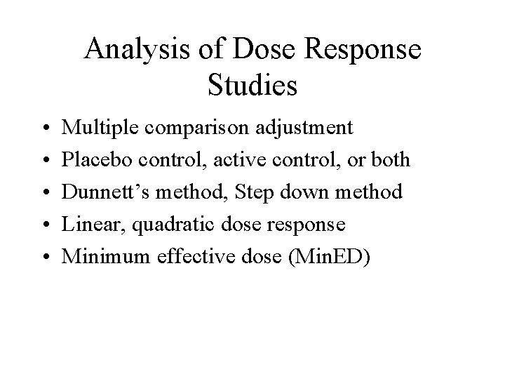 Analysis of Dose Response Studies • • • Multiple comparison adjustment Placebo control, active