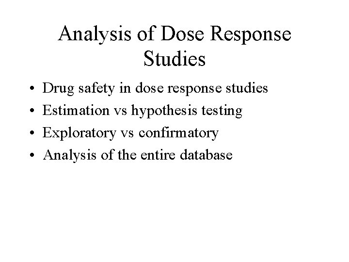 Analysis of Dose Response Studies • • Drug safety in dose response studies Estimation