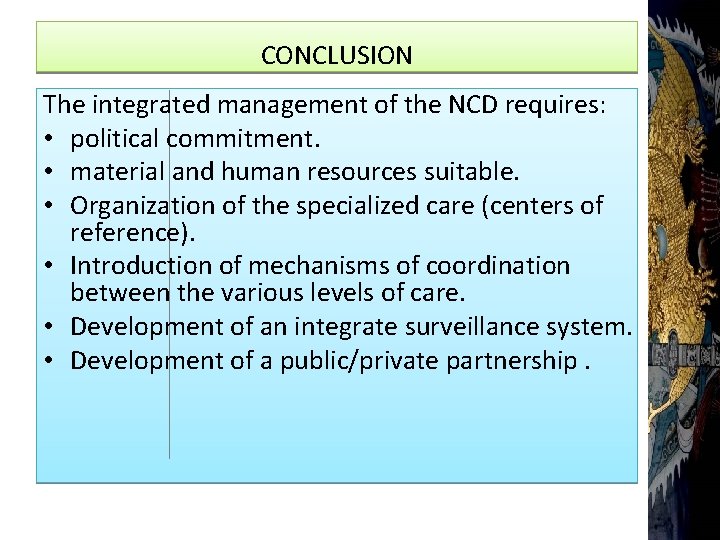 CONCLUSION The integrated management of the NCD requires: • political commitment. • material and