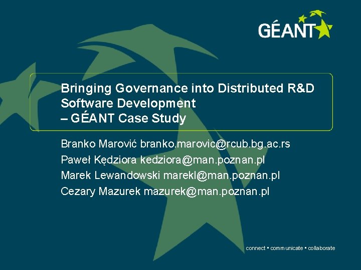 Bringing Governance into Distributed R&D Software Development – GÉANT Case Study Branko Marović branko.