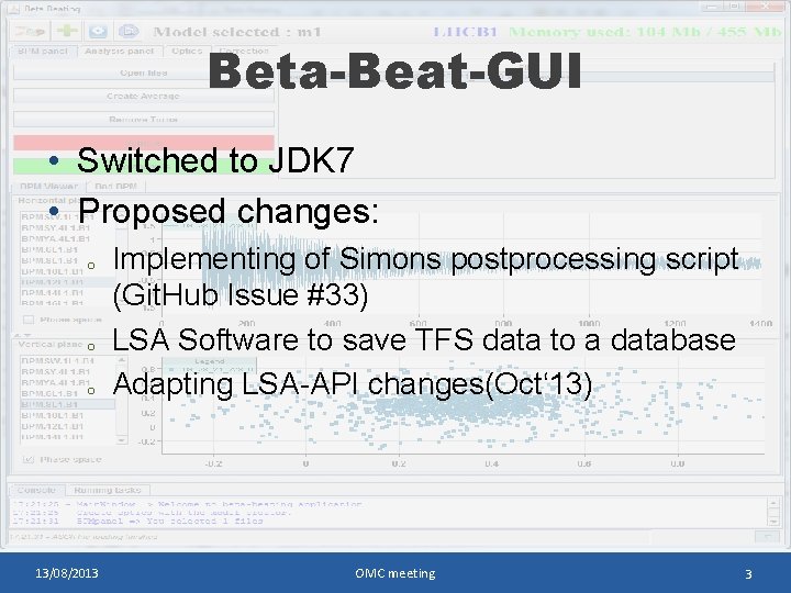Beta-Beat-GUI • Switched to JDK 7 • Proposed changes: o o o 13/08/2013 Implementing Beta-Beat-GUI • Switched to JDK 7 • Proposed changes: o o o 13/08/2013 Implementing