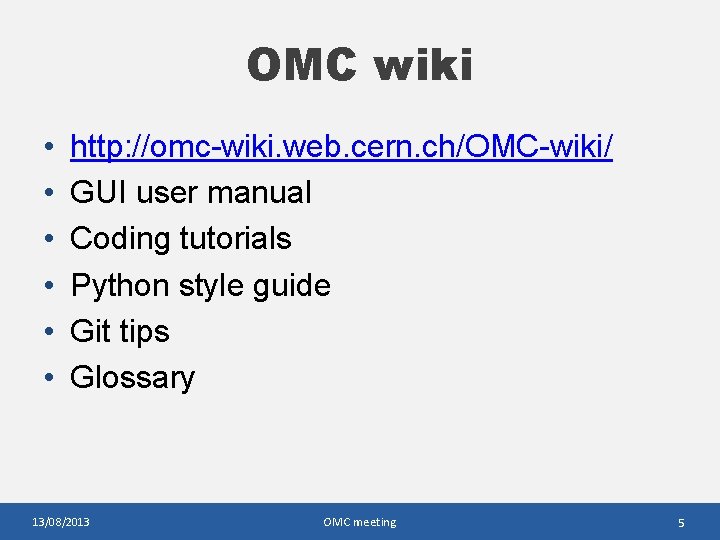 OMC wiki • • • http: //omc-wiki. web. cern. ch/OMC-wiki/ GUI user manual Coding OMC wiki • • • http: //omc-wiki. web. cern. ch/OMC-wiki/ GUI user manual Coding