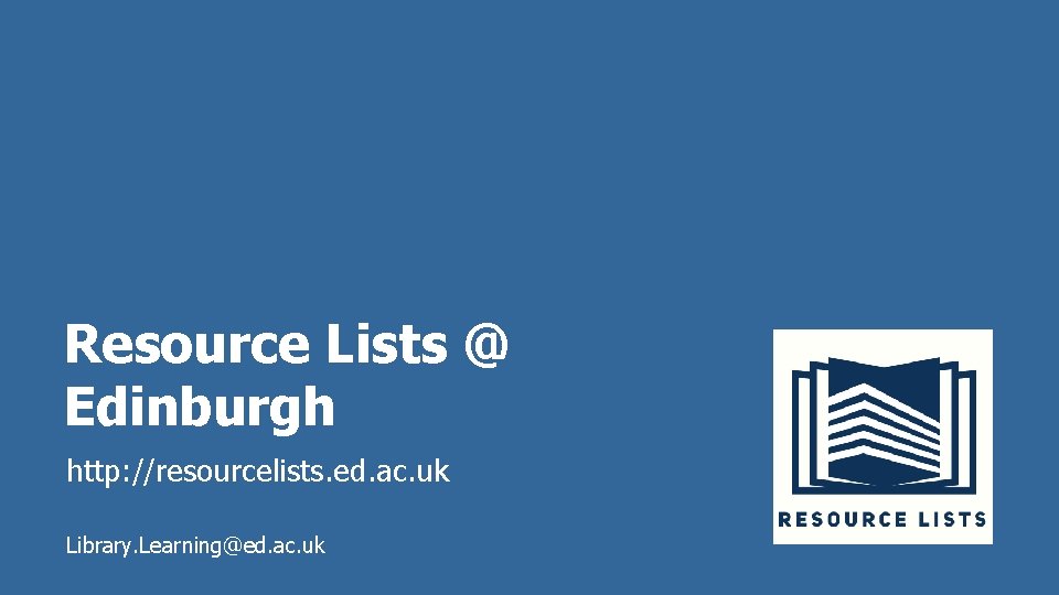 Resource Lists @ Edinburgh http: //resourcelists. ed. ac. uk Library. Learning@ed. ac. uk 