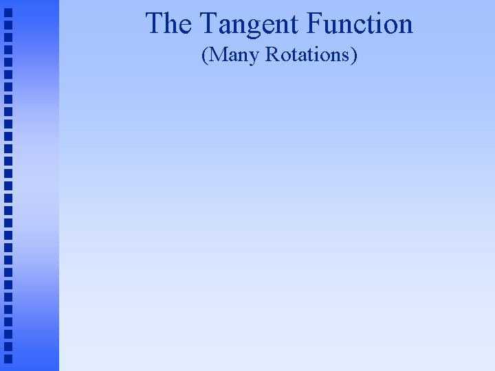 The Tangent Function (Many Rotations) 