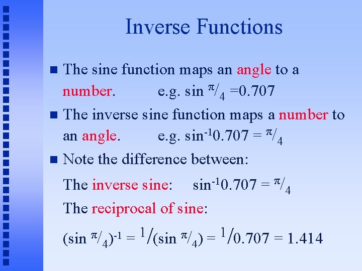 Inverse Functions The sine function maps an angle to a number. e. g. sin