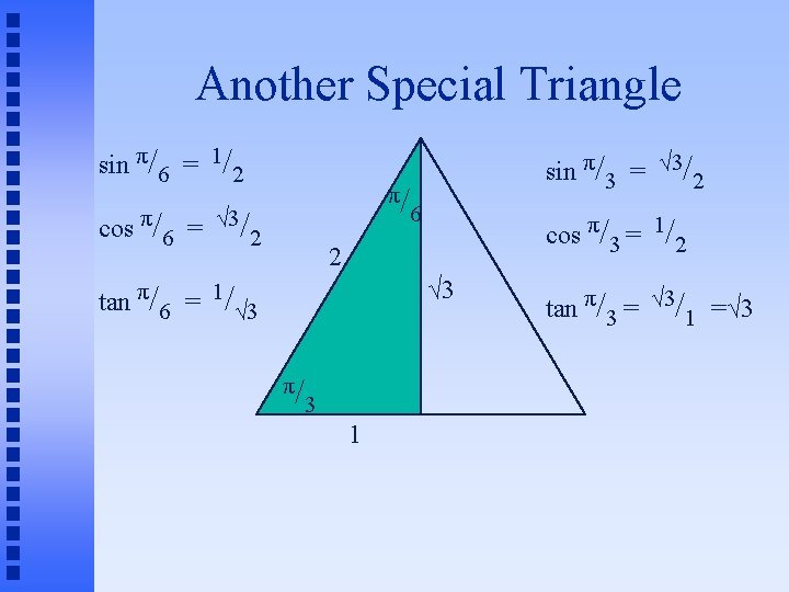 Another Special Triangle sin π/6 = 1/2 π/ cos π/6 = √ 3/2 sin