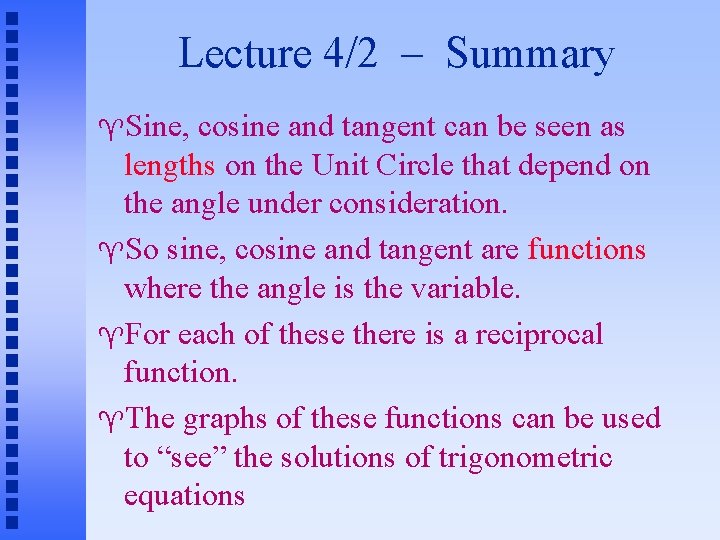 Lecture 4/2 – Summary Sine, cosine and tangent can be seen as lengths on