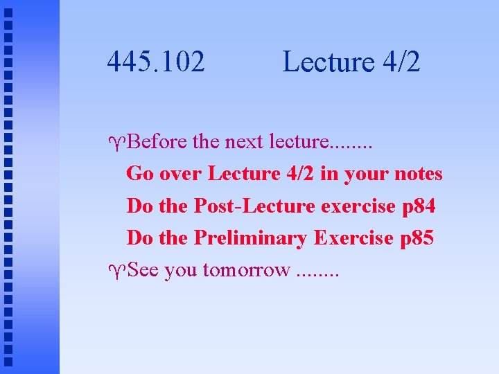 445. 102 Before Lecture 4/2 the next lecture. . . . Go over Lecture