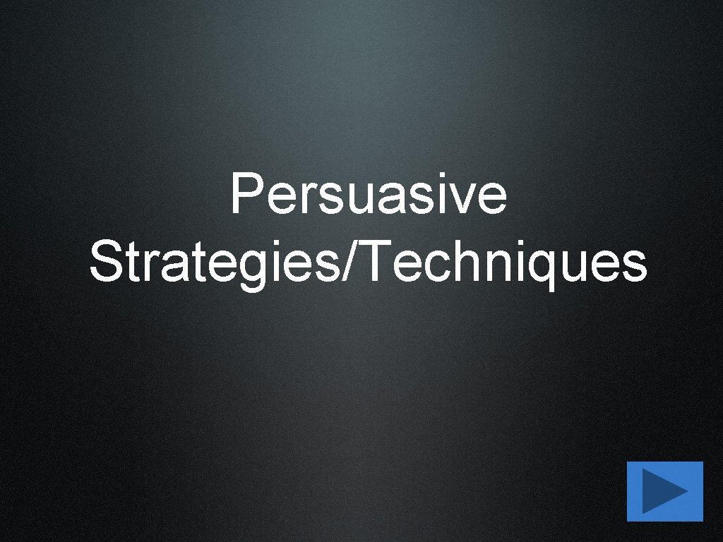 Persuasive Strategies/Techniques 