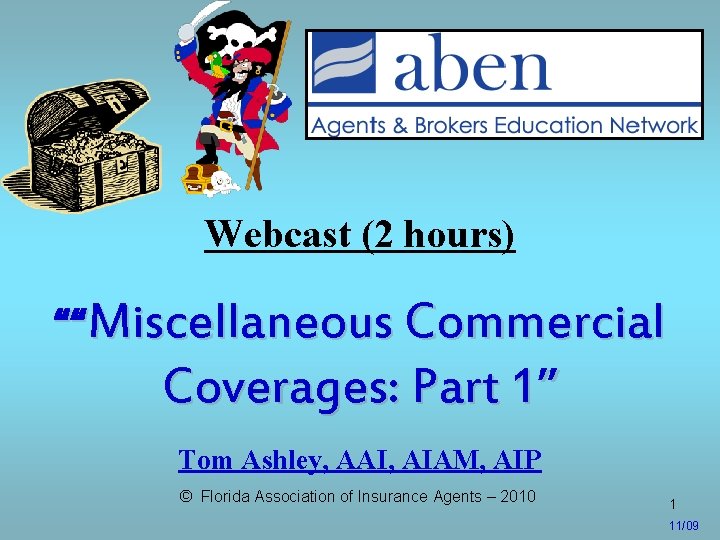 Webcast (2 hours) ““Miscellaneous Commercial Coverages: Part 1” Tom Ashley, AAI, AIAM, AIP ©