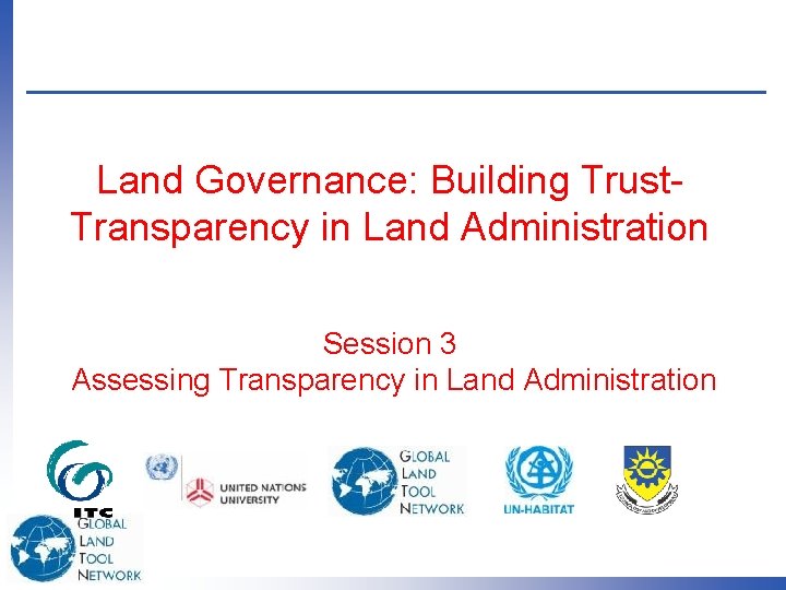 Land Governance: Building Trust. Transparency in Land Administration Session 3 Assessing Transparency in Land