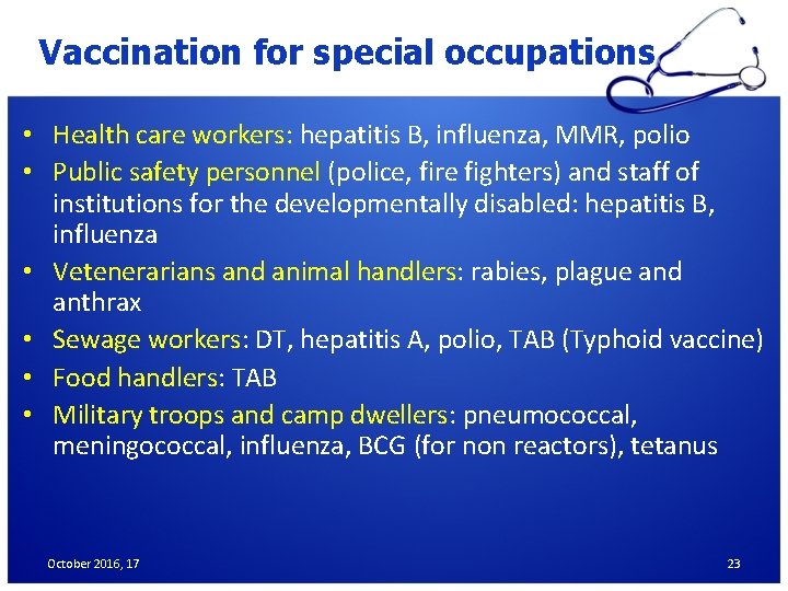 Vaccination for special occupations • Health care workers: hepatitis B, influenza, MMR, polio •