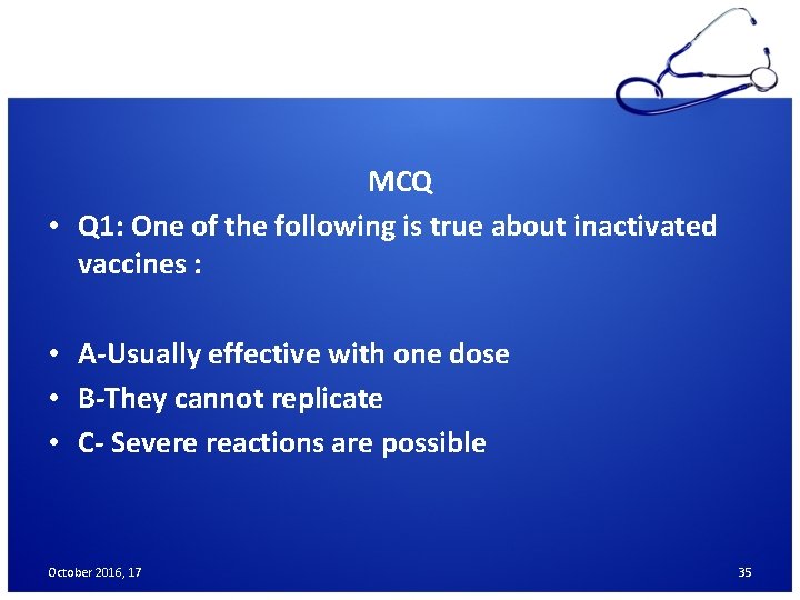 MCQ • Q 1: One of the following is true about inactivated vaccines :