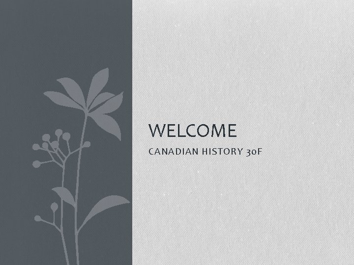 WELCOME CANADIAN HISTORY 30 F WELCOME CANADIAN HISTORY 30 F