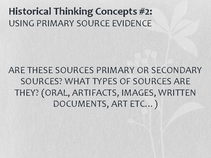 Historical Thinking Concepts #2: USING PRIMARY SOURCE EVIDENCE ARE THESE SOURCES PRIMARY OR SECONDARY Historical Thinking Concepts #2: USING PRIMARY SOURCE EVIDENCE ARE THESE SOURCES PRIMARY OR SECONDARY