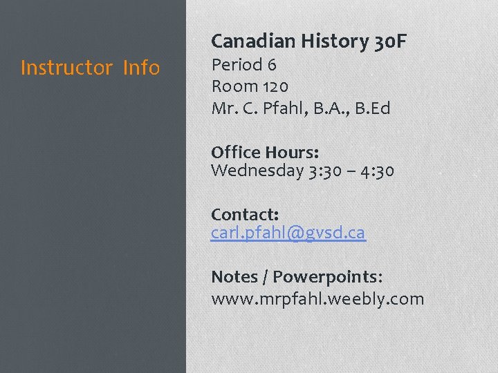 Canadian History 30 F Instructor Info Period 6 Room 120 Mr. C. Pfahl, B. Canadian History 30 F Instructor Info Period 6 Room 120 Mr. C. Pfahl, B.