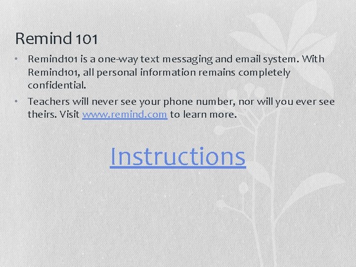Remind 101 • Remind 101 is a one-way text messaging and email system. With Remind 101 • Remind 101 is a one-way text messaging and email system. With
