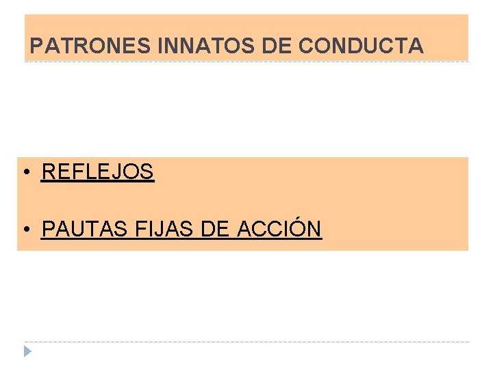 PATRONES INNATOS DE CONDUCTA • REFLEJOS • PAUTAS FIJAS DE ACCIÓN 