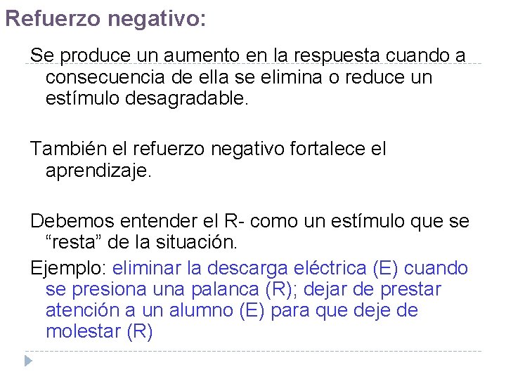 Refuerzo negativo: Se produce un aumento en la respuesta cuando a consecuencia de ella