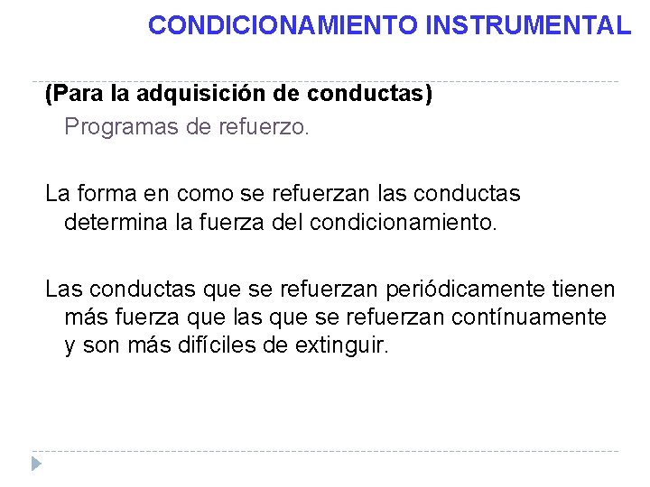 CONDICIONAMIENTO INSTRUMENTAL (Para la adquisición de conductas) Programas de refuerzo. La forma en como