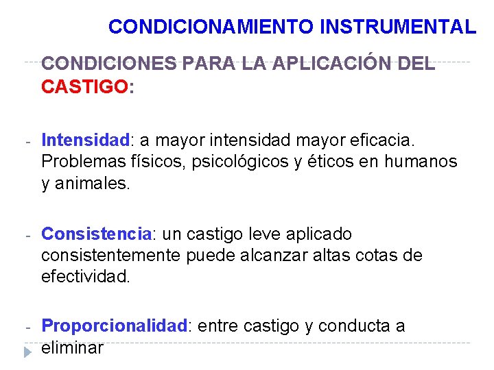 CONDICIONAMIENTO INSTRUMENTAL CONDICIONES PARA LA APLICACIÓN DEL CASTIGO: - Intensidad: a mayor intensidad mayor