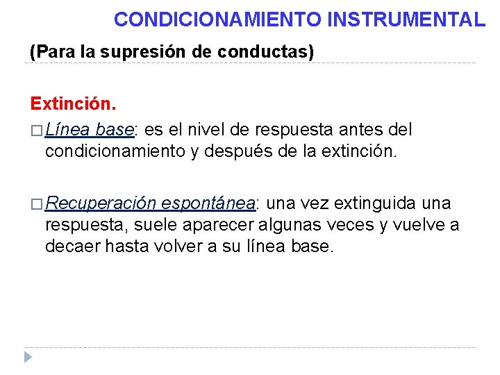 CONDICIONAMIENTO INSTRUMENTAL (Para la supresión de conductas) Extinción. � Línea base: es el nivel