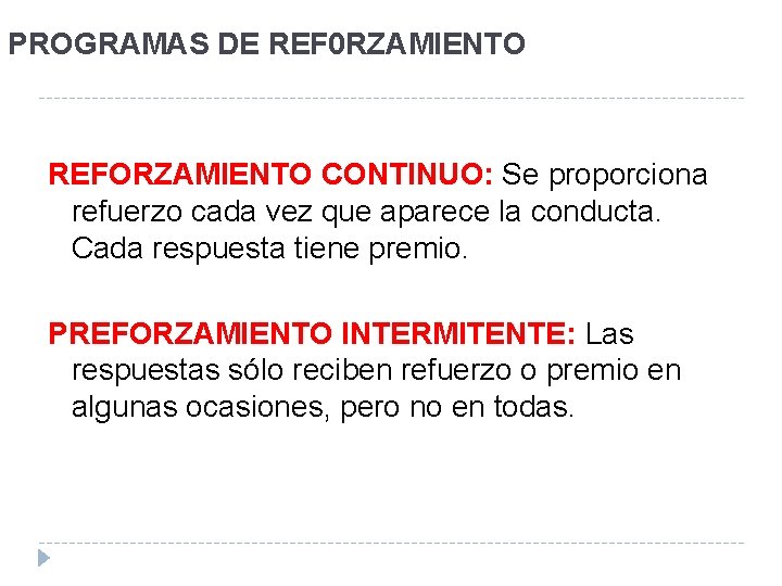 PROGRAMAS DE REF 0 RZAMIENTO REFORZAMIENTO CONTINUO: Se proporciona refuerzo cada vez que aparece