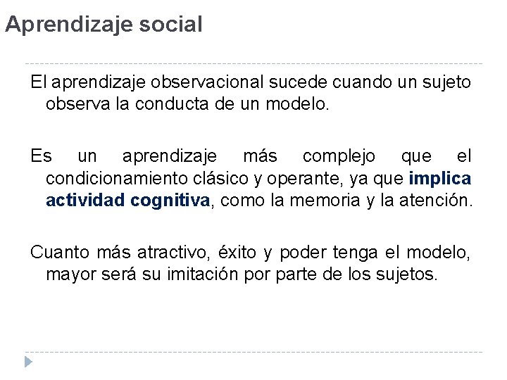 Aprendizaje social El aprendizaje observacional sucede cuando un sujeto observa la conducta de un