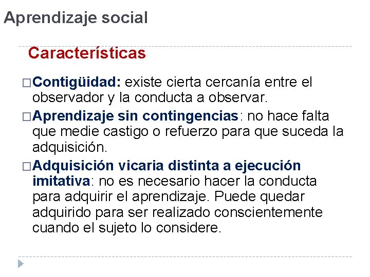 Aprendizaje social Características �Contigüidad: existe cierta cercanía entre el observador y la conducta a