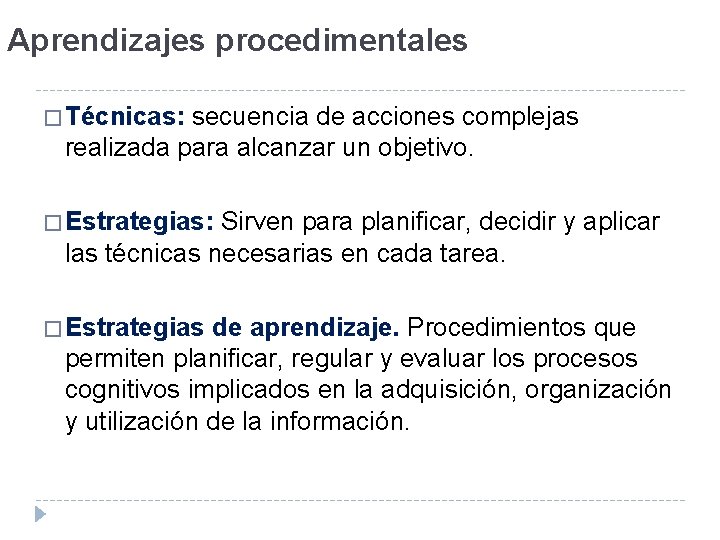 Aprendizajes procedimentales � Técnicas: secuencia de acciones complejas realizada para alcanzar un objetivo. �