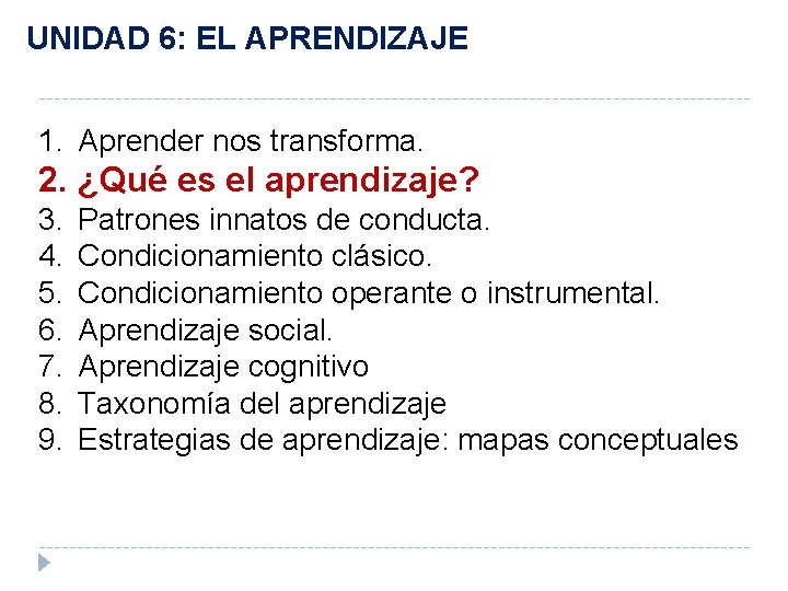 UNIDAD 6: EL APRENDIZAJE 1. Aprender nos transforma. 2. ¿Qué es el aprendizaje? 3.