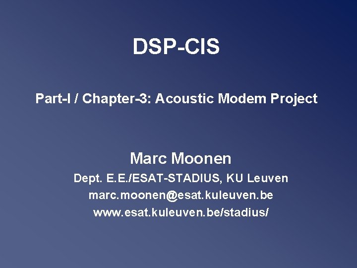 DSP-CIS Part-I / Chapter-3: Acoustic Modem Project Marc Moonen Dept. E. E. /ESAT-STADIUS, KU