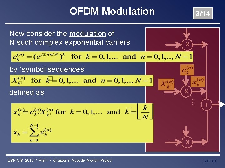 OFDM Modulation Now consider the modulation of N such complex exponential carriers 3/14 x