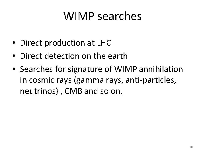 WIMP searches • Direct production at LHC • Direct detection on the earth • WIMP searches • Direct production at LHC • Direct detection on the earth •