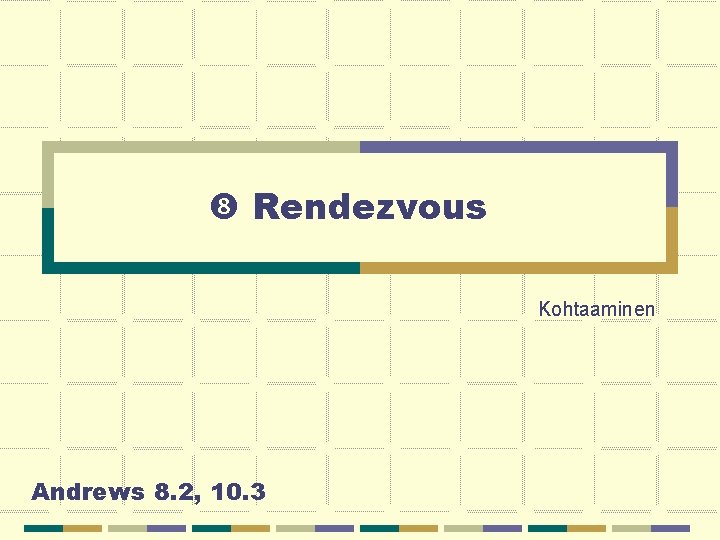  Rendezvous Kohtaaminen Andrews 8. 2, 10. 3 