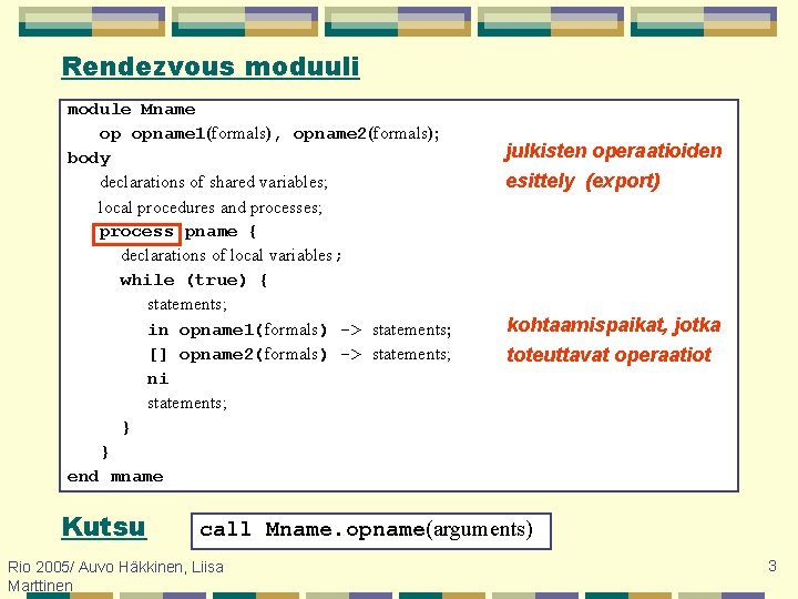 Rendezvous moduuli module Mname op opname 1(formals), opname 2(formals); body declarations of shared variables;