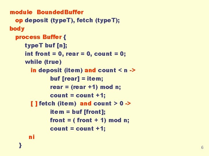 module Bounded. Buffer op deposit (type. T), fetch (type. T); body process Buffer {
