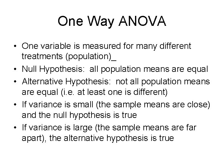 One Way ANOVA • One variable is measured for many different treatments (population)_ •