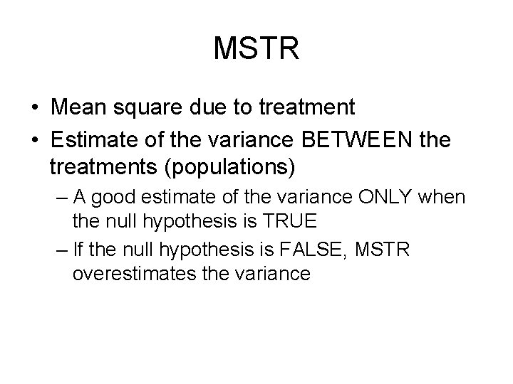 MSTR • Mean square due to treatment • Estimate of the variance BETWEEN the