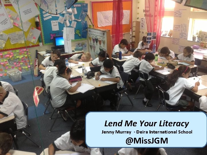 Lend Me Your Literacy Jenny Murray - Deira International School @Miss. JGM 