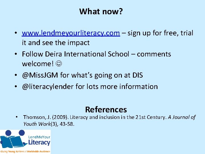 What now? • www. lendmeyourliteracy. com – sign up for free, trial it and