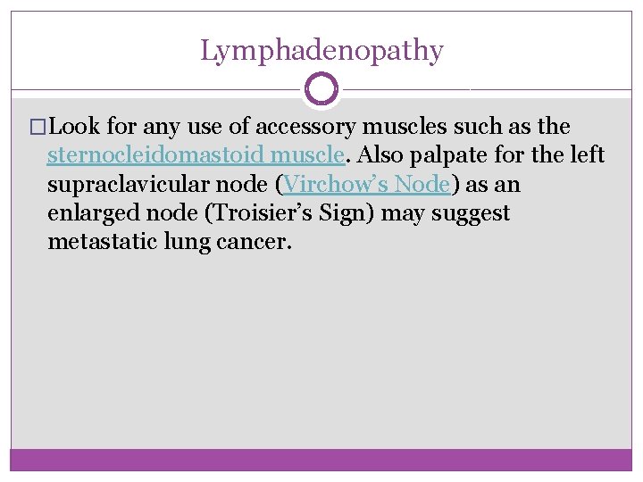 Lymphadenopathy �Look for any use of accessory muscles such as the sternocleidomastoid muscle. Also