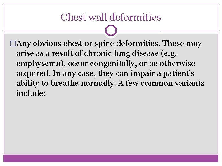 Chest wall deformities �Any obvious chest or spine deformities. These may arise as a