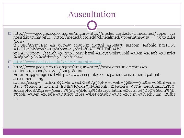 Auscultation � http: //www. google. co. uk/imgres? imgurl=http: //meded. ucsd. edu/clinicalmed/upper_cya nosis 2. jpg&imgrefurl=http: