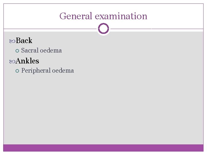 General examination Back Sacral oedema Ankles Peripheral oedema 