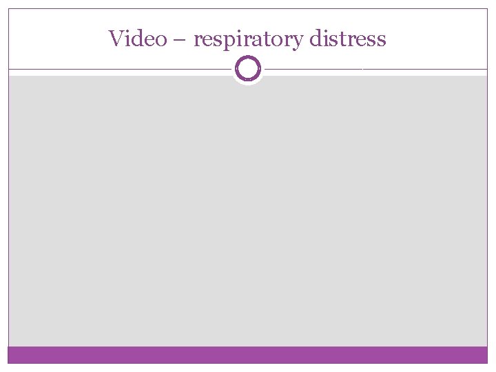 Video – respiratory distress 