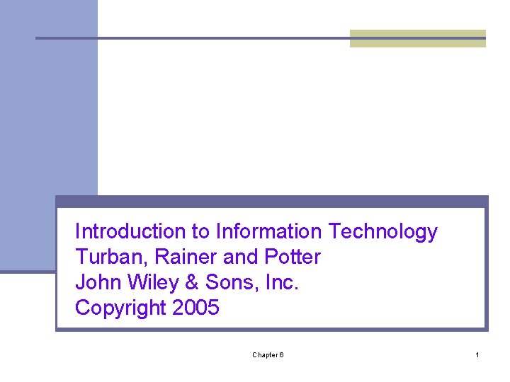 Introduction to Information Technology Turban, Rainer and Potter John Wiley & Sons, Inc. Copyright