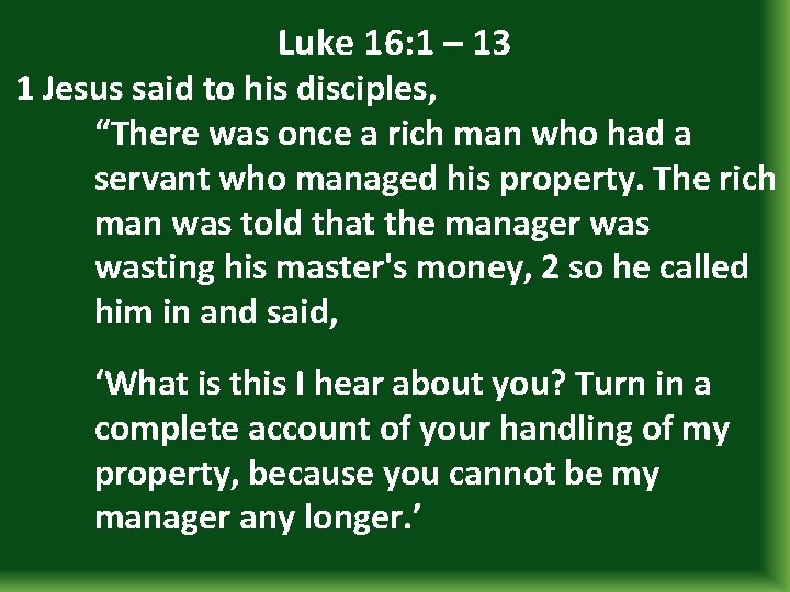 Luke 16: 1 – 13 1 Jesus said to his disciples, “There was once